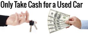 Only Take Cash for a Used Car 300x125 Accepting Payment for Your Car
